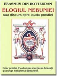 Elogiul nebuniei sau discurs spre lauda prostiei I - Erasmus Din Rotterdam 
