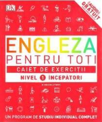 Engleza pentru toti. Caiet de exercitii. Nivel 1 Incepatori 