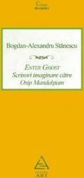 Enter Ghost. Scrisori imaginare catre Osip Mandelstam - Bogdan-Alexandru Stanescu