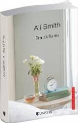 Era sa fiu eu - Ali Smith 