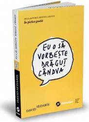 Eu o sa vorbeste dragut candva - David Sedaris 
