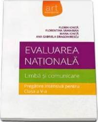 Evaluarea nationala. Limba si comunicare. Pregatire intensiva cls 5 - Florin Ionita 