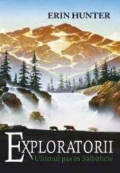 Exploratorii vol.4 Ultimul pas in salbaticie - Erin Hunter 