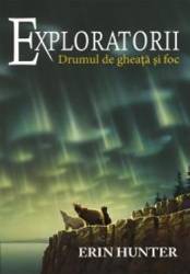 Exploratorii vol.5 Drumul de gheata si foc - Erin Hunter 