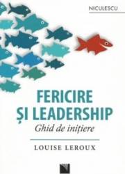 Fericire si leadership. Ghid de initiere - Louise Leroux 