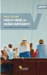 Fericit pana la adanci batraneti - Paul Dolan 
