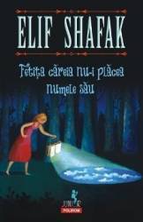 Fetita careia nu-i placea numele sau - Elif Shafak 