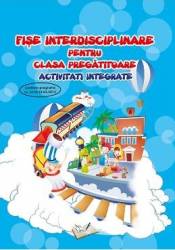 Fise interdisciplinare pentru clasa pregatitoare - activitati integrate - Adina Grigore 