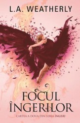 Focul ingerilor - L. A. Weatherly 