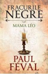 Fracurile Negre Vol. 5 Mama Leo - Paul Feval 