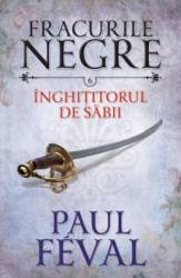 Fracurile Negre Vol. 6 Inghititorul de sabii - Paul Feval 