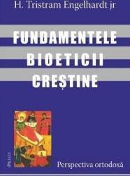 Fundamentele bioeticii crestine - H. Tristram Engelhardt
