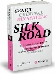 Geniul criminal din spatele Silk Road - Nick Bilton 