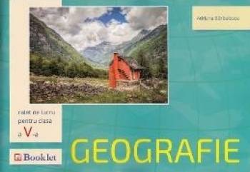 Geografie - Clasa a 5-a - Caiet de lucru - Adriana Barbulescu 