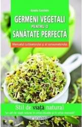 Germeni vegetali pentru o sanatate perfecta - Grazia Cacciola 