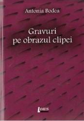 Gravuri pe pbrazul clipei - Antonia Bodea 