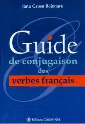 Guide de conjugaison des verbes francais - Jana Grosu Bejenaru 
