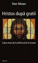 Hristos dupa gratii - Dan Siluan