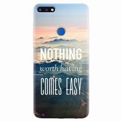 Husa silicon pentru Huawei Y7 Prime 2018 Nothing Worth Having Comes Easy 