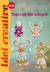 Idei Creative 103 - Ingerasi Din Margele - Ingrid Moras 