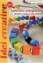 Idei creative 127 - Insirarea margelelor pentru copii si incepatori - Nagy Gyongyi 