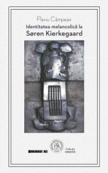 Identitatea melancolica la Soren Kierkegaard - Flaviu Campean 
