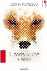 Iluzoria vulpe a fericirii - Doina Popescu