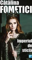 Imperiul de sticla - Catalina Fometici 