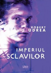 Imperiul sclavilor - Robert Udrea 