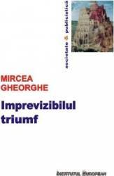 Imprevizibilul triumf - Mircea Gheorghe 