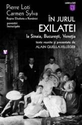 In jurul exilatiei la Sinaia Bucuresti Venetia - Pierre Loti Carmen Sylva 