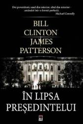 In lipsa presedintelui - Bill Clinton James Patterson - PRECOMANDA 
