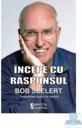 Incepe cu raspunsul - Bob Seelert 