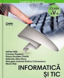 Informatica si TIC - Clasa 5 - Caiet - Adrian Nita Carmen Popescu 