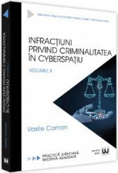 Infractiuni privind criminalitatea in cyberspatiu. Volumul 2 - Vasile Coman 