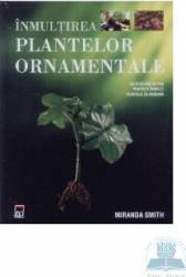Inmultirea plantelor ornamentale - Miranda Smith 