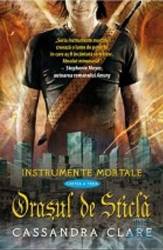 Instrumente mortale vol. 3 Orasul de sticla - Cassandra Clare 