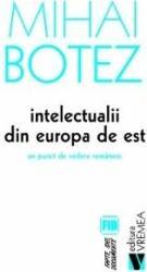Intelectualii din Europa de Est - Mihai Botez 