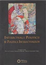 Intelectualii politicii si politica intelectualilor - Daniel Citiriga Georgiana Taranu Adrian-Alexandru Herta 