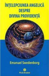 Intelepciunea angelica despre divina providenta - Emanuel Swedenborg 