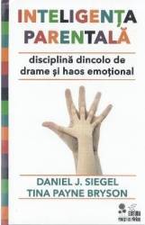 Inteligenta parentala - Daniel J. Siegel Tina Payne Bryson 