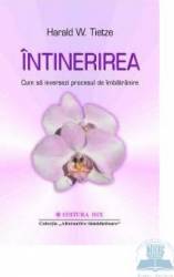 Intinerirea. Cum sa inversezi procesul de imbatranire - Harald W. Tietze 