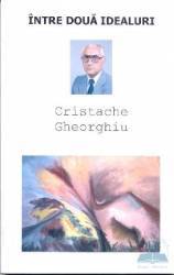 Intre doua idealuri - Cristache Gheorghiu 