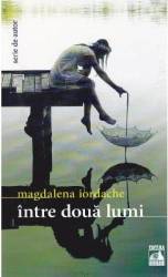 Intre doua lumi - Magdalena Iordache 