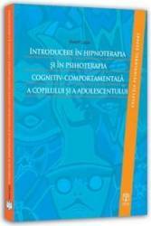 Introducere In Hipnoterapia Si In Psihoterapia Cognitiv-Comportamentala A Copilului Si A Adolescentu 