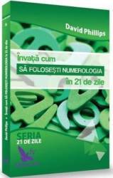 Invata cum sa folosesti numerologia in 21 de zile - David Phillips 