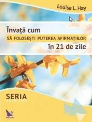 Invata cum sa folosesti puterea afirmatiilor in 21 de zile - Louise L. Hay 