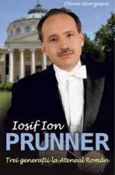 Iosif Ion Prunner Trei Generatii La Ateneul Roman - Oana Georgescu