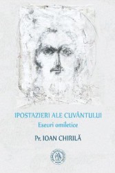 Ipostazieri ale cuvantului. Eseuri omiletice - Ioan Chirila 