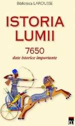 Istoria lumii. 7650 date istorice importante - Biblioteca Larousse 